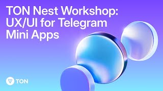 TON Nest Workshop: UX/UI for Telegram Mini Apps