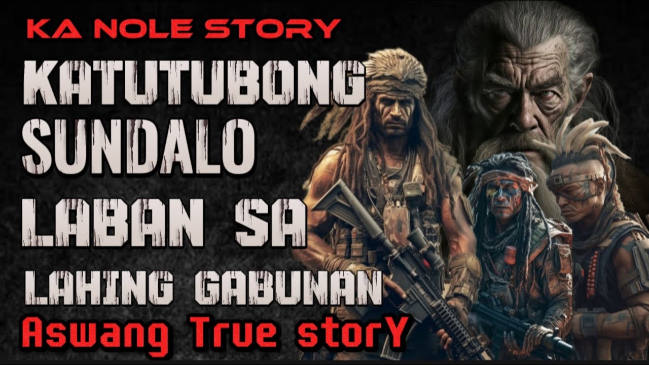 KA NOLE STORY KATUTUBONG SUNDALO LABAN SA GABUNAN Aswang True story Horror Story