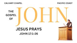 Jesus Prays - John 17:1-26 - Brian Sumner