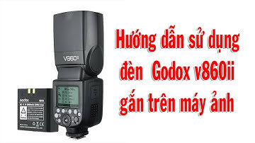 HƯỚNG DẪN SET UP CHẾ ĐỘ ĐÈN GODOX 860 V II GẮN TRÊN MÁY ẢNH