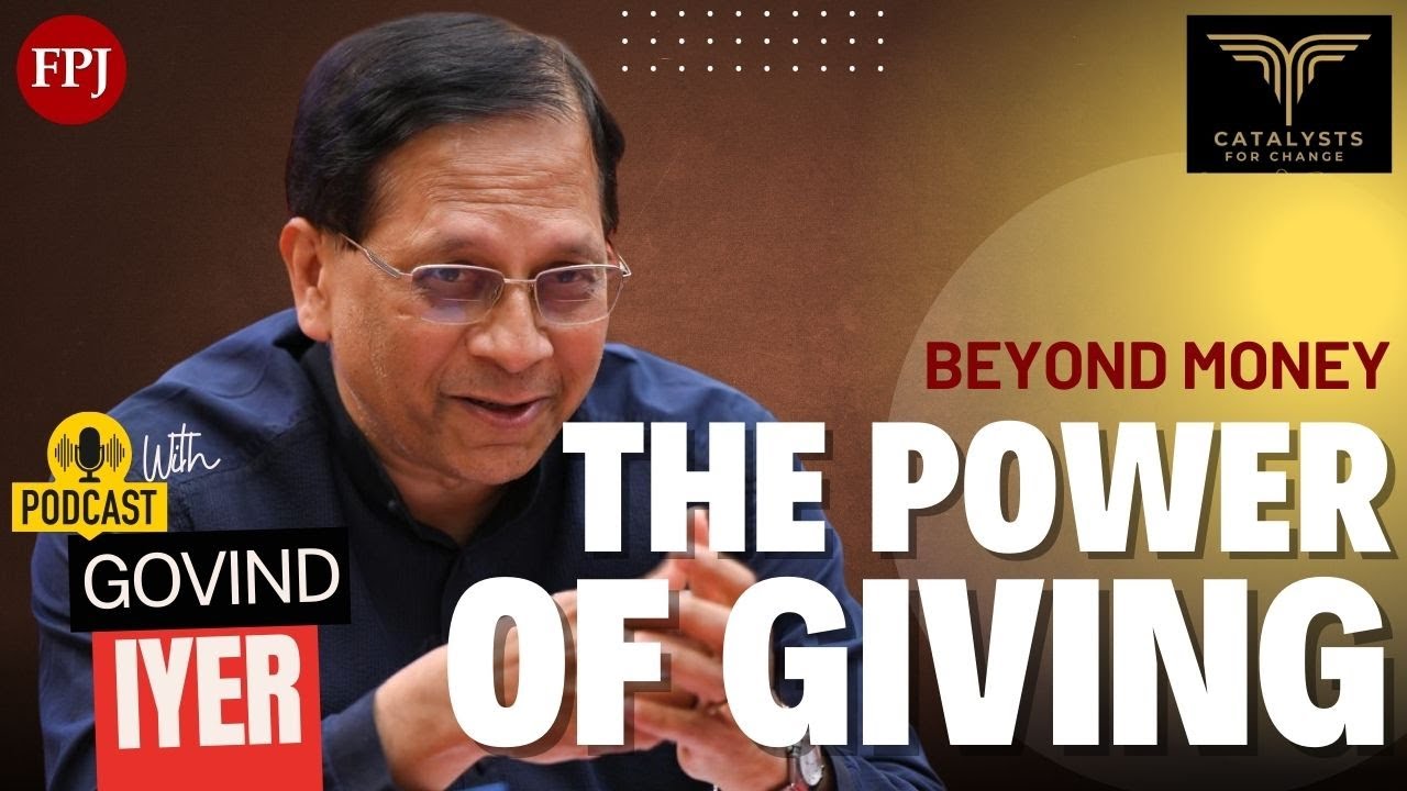 Beyond Money, Beyond Charity Govind Iyer on Real Change in India