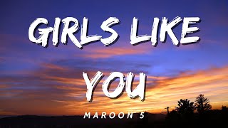 Maroon 5 - Girls Like You (Lyrics)