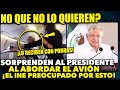 DE ÚLTIMA HORA! INESPERADO LO QUE PASÓ EN AVIÓN DONDE VIAJÓ AMLO! NO QUE YA NO LO QUIERE LA GENTE?