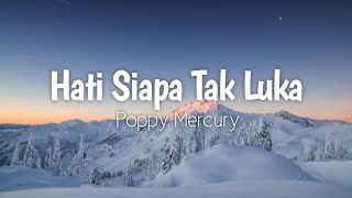 Hati Siapa Tak Luka  Poppy Mercury  Lirik  Cover