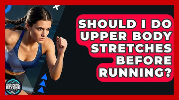 Should I Do Upper Body Stretches Before Running? - Running Beyond Limits