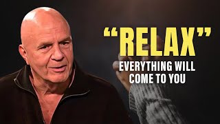 Wayne Dyer - RELAX and You Will Manifest Anything You Desire