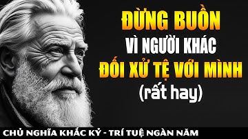 Đừng Buồn Vì Người Khác Đối Xử Tệ Với Mình! Hãy Cảm Ơn Họ Vì Chính Họ Gánh Nghiệp Cho Mình.