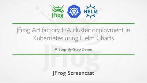 [Screencast] JFrog Artifactory HA cluster deployment in Kubernetes using Helm Charts