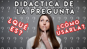 ESTRATEGIA DIDACTICA: LA PREGUNTA.