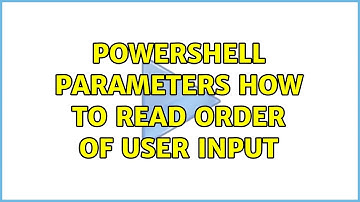 Powershell Parameters: How to read order of user input