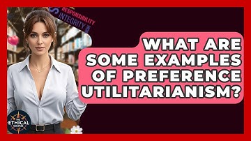 What Are Some Examples Of Preference Utilitarianism? - The Ethical Compass