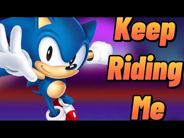 [AMV] “keep riding me” (classic Sonic)