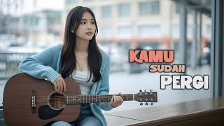 'Kamu Sudah Pergi' — Saat Dia Masih Ada Tapi Tak Lagi Mencinta