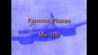 FAMOUS PLANES - Messerschmitt ME 109 (Nickname "Messer" (The Knife)