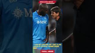 “I Was Not Expecting This” Conte Slams Lukaku After Napoli Training Ground Snub
