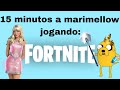 Marimellow jogando FORTNITE por 15 minutos 