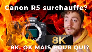 Canon EOS R5 QUI SURCHAUFFE? 8K?