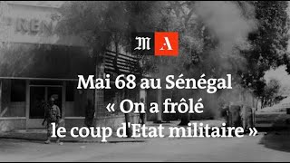 Mai 68 au Sénégal : ' On a frôlé le coup d'Etat militaire '