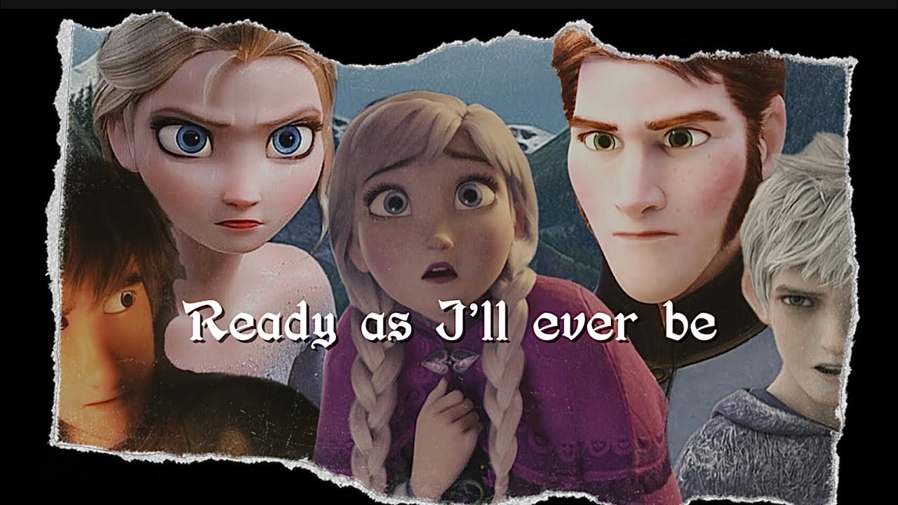 Ready as I’ll ever be | Elsa x Hans (ft. Hiccup,Jack,Anna)