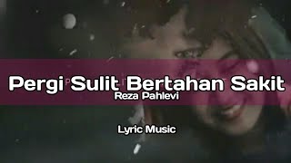 Pergi Sulit Bertahan Sakit - Reza Pahlevi [Lyric Music]