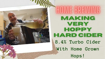 Making a Hopped Hard Cider at 8.4% ABV, Using Home Grown Hops  and the Turbo Cider Method