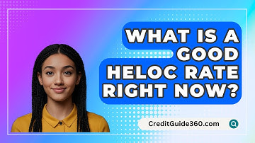 What Is A Good HELOC Rate Right Now? - CreditGuide360.com