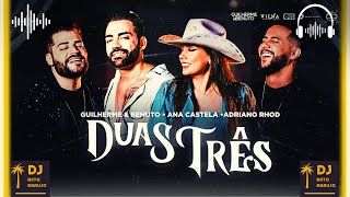Duas Três - Guilherme e Benuto, Ana Castela e Adriano Rhod 🎧 Canal Dj Netp Araujo