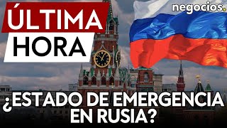 ÚLTIMA HORA | Rusia se prepara para declarar el estado de emergencia nacional en cualquier momento