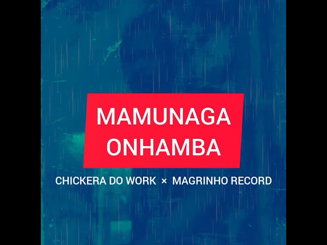 Chickera Do Work ft. Magrinho Record - Mamunaga Onhamba (Amapiano) class=