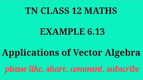 TN 12 maths chapter 6 applications of vector algebra example 6.13