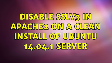 Ubuntu: Disable SSLv3 in Apache2 on a clean install of ubuntu 14.04.1 Server (3 Solutions!!)