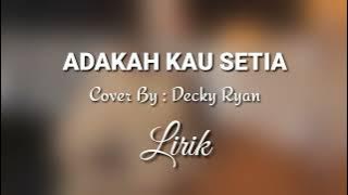 Adakah Kau Setia - Akustik | Cover By : Decky Ryan (Lirik)