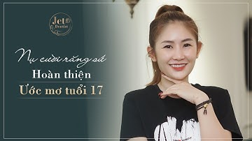 [Khách hàng] Nụ cười răng sứ - Hoàn thiện ước mơ tuổi 17