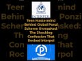 Teen Mastermind Behind Global Ponzi Scheme Unmasked: The Shocking Confession That Rocked Interpol