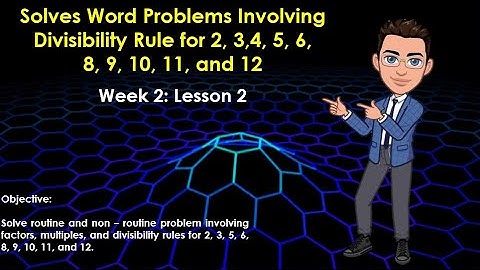 Q1 Week 2 Lesson 2 Solves Word Problems Involving Divisibilty Rule for 2,3,4,5,6,8,9,10,11,12