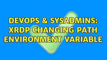 DevOps & SysAdmins: xrdp changing PATH environment variable (2 Solutions!!)