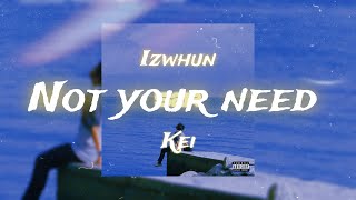 Izwhun, KEI - Not Your Need (Remix/Lyric Video)