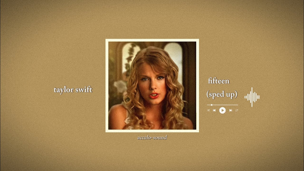 taylor swift - fifteen (taylor's version) (sped up) | accelo-sound