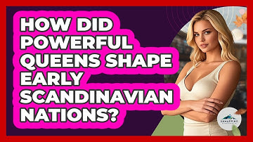 How Did Powerful Queens Shape Early Scandinavian Nations? - Unmapping Scandinavia
