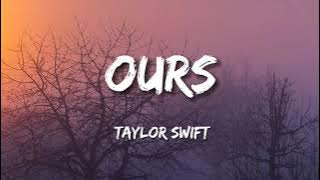 Taylor Swift - Ours (Lyrics)