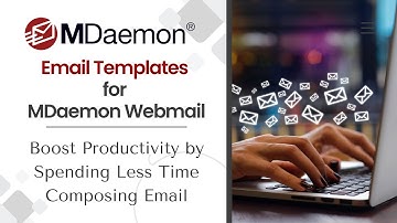 How to Use Email Templates MDaemon Webmail to Boost Productivity when Composing an Email