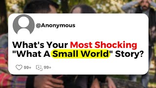 What's Your Most Shocking "What A Small World" Story? screenshot 4