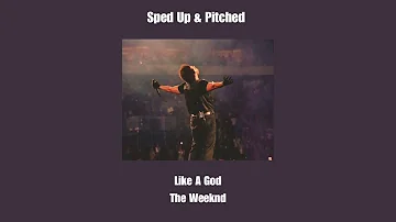 Like A God (Sped Up & Pitched) - The Weeknd