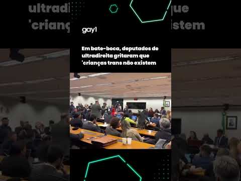 Deputados de ultradireita gritaram que 'crianças trans não existem’