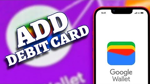 How to Add Debit Card to Google Wallet 2025?