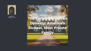 The Cargill-MacMillan Dynasty: America’s Richest, Most Private Family