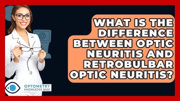 What Is The Difference Between Optic Neuritis And Retrobulbar Optic Neuritis?