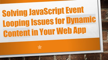 Solving JavaScript Event Looping Issues for Dynamic Content in Your Web App