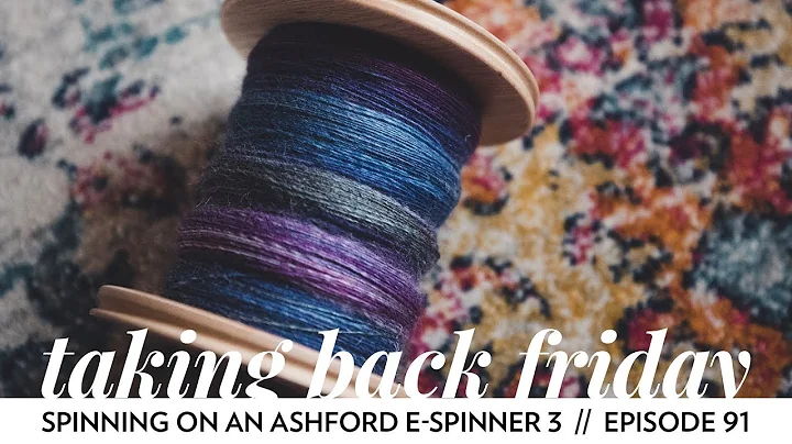 Adding the Ashford E-Spinner 3 to my life // Episode 91 // Taking Back Friday // a fibre arts vlog