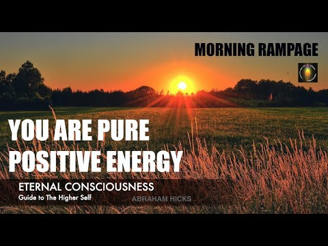 Abraham Hicks | Morning Rampage | You are pure positive energy. - YouTube